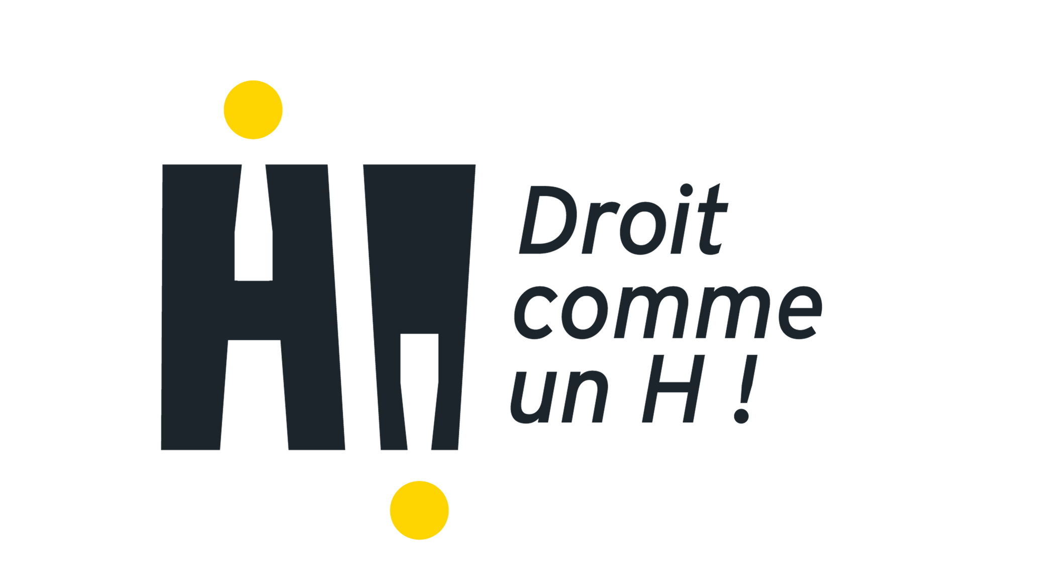 DROIT COMME UN H !